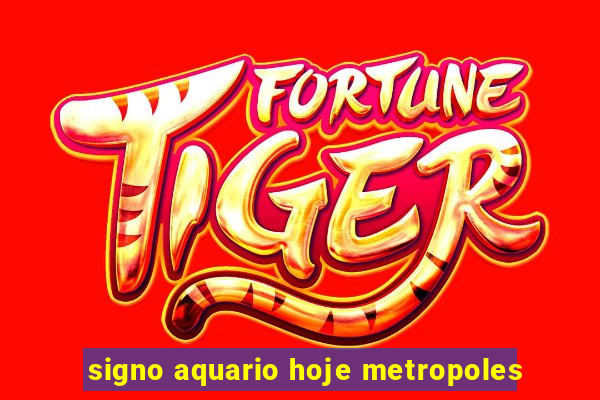 signo aquario hoje metropoles